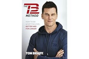The TB12 Method: How to Do What You Love, Better and for Longer