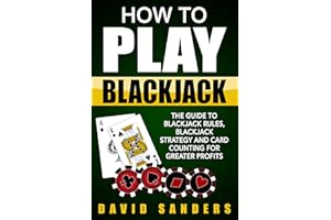 How To Play Blackjack: The Guide to Blackjack Rules, Blackjack Strategy and Card Counting for Greater Profits