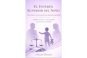 EL INTERÉS SUPERIOR DEL NIÑ0 : En contextos de acusación de alienación parental: análisis jurídico y psicosocial en proceso d