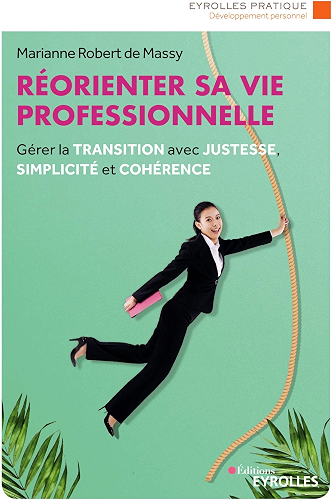Download Réorienter sa vie professionnelle: Gérer la transition avec justesse, simplicité et cohérence (Eyrolles Pratique) PDF