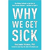 Why We Get Sick: The Hidden Epidemic at the Root of Most Chronic Disease—and How to Fight It