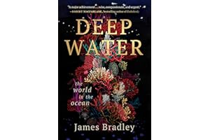 Deep Water: The World in the Ocean—A Deep Dive into the Ocean's Mysteries and Humanity's Connection to the Seas in a Blend of