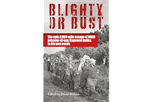 Blighty or Bust: The daring 2,000 mile escape of WWII prisoner of war, Raymond Bailey, in his own words