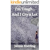 I'm Tough... And I Cry A Lot