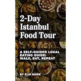 2-Day Istanbul Food Tour: A Self-Guided Local Eating Guide: Walk, eat, repeat.