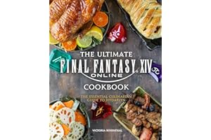 The Ultimate Final Fantasy XIV Cookbook: The Essential Culinarian Guide to Hydaelyn