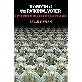 The Myth of the Rational Voter: Why Democracies Choose Bad Policies - New Edition