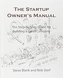 The Startup Owner's Manual: The Step-By-Step Guide for Building a Great Company