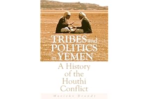 Tribes and Politics in Yemen: A History of the Houthi Conflict