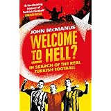 Welcome to Hell?: In Search of the Real Turkish Football