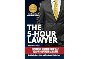 The 5-Hour Lawyer: Escape the Billable Hour Trap, Automate Your Law Practice, and Build a Profitable Firm That Runs Without Y