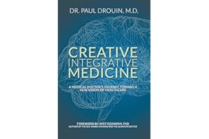 Creative Integrative Medicine: A Medical Doctor's Journey Toward a New Vision for Healthcare