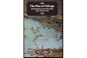The Plan of Chicago: Daniel Burnham and the Remaking of the American City (Chicago Visions and Revisions)