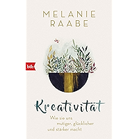 Kreativität: Wie sie uns mutiger, glücklicher und stärker macht (German Edition) book cover Kreativität: Wie sie uns mutiger, glücklicher und stärker macht (German Edition) book cover