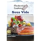 Modernist Cooking Made Easy: Sous Vide: The Authoritative Guide to Low Temperature Precision Cooking