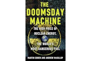 The Doomsday Machine: The High Price of Nuclear Energy, the World's Most Dangerous Fuel