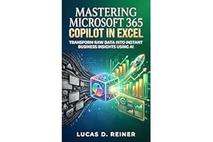 Mastering Microsoft 365 Copilot in Excel: Transform Raw Data into Instant Business Insights Using AI (Microsoft 365 Copilot M