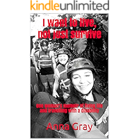 I want to live, not just survive: One woman’s memoir of living life and travelling with a disability (Book Book 3) book cover I want to live, not just survive: One woman’s memoir of living life and travelling with a disability (Book Book 3) book cover