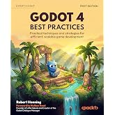 Godot 4 Best Practices: Practical techniques and strategies for efficient, scalable game development