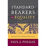 Standard-Bearers of Equality: America’s First Abolition Movement (Published by the Omohundro Institute of Early American Hist