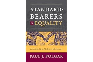 Standard-Bearers of Equality: America’s First Abolition Movement (Published by the Omohundro Institute of Early American History and Culture and the University of North Carolina Press)