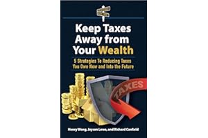 Keep Taxes Away From Your Wealth: 5 Strategies for Reducing Taxes You Owe Now and Into the Future