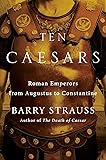 Ten Caesars: Roman Emperors from Augustus to Constantine