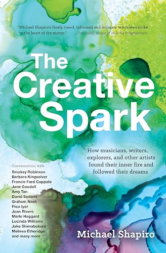 Download The Creative Spark: How Musicians, Writers, Explorers, and Other Artists Found Their Inner Fire and Followed Their Dreams PDF