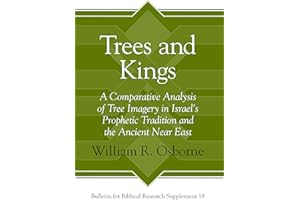 Trees and Kings: A Comparative Analysis of Tree Imagery in Israel's Prophetic Tradition and the Ancient Near East