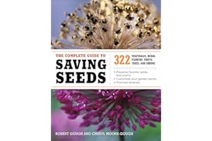 The Complete Guide to Saving Seeds: 322 Vegetables, Herbs, Fruits, Flowers, Trees, and Shrubs