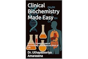 Clinical Biochemistry Made Easy: Volume 1: Fundamentals of Biochemistry – The Molecular Basis of Life