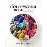 The Colorwork Bible: Techniques and Projects for Colorful Knitting