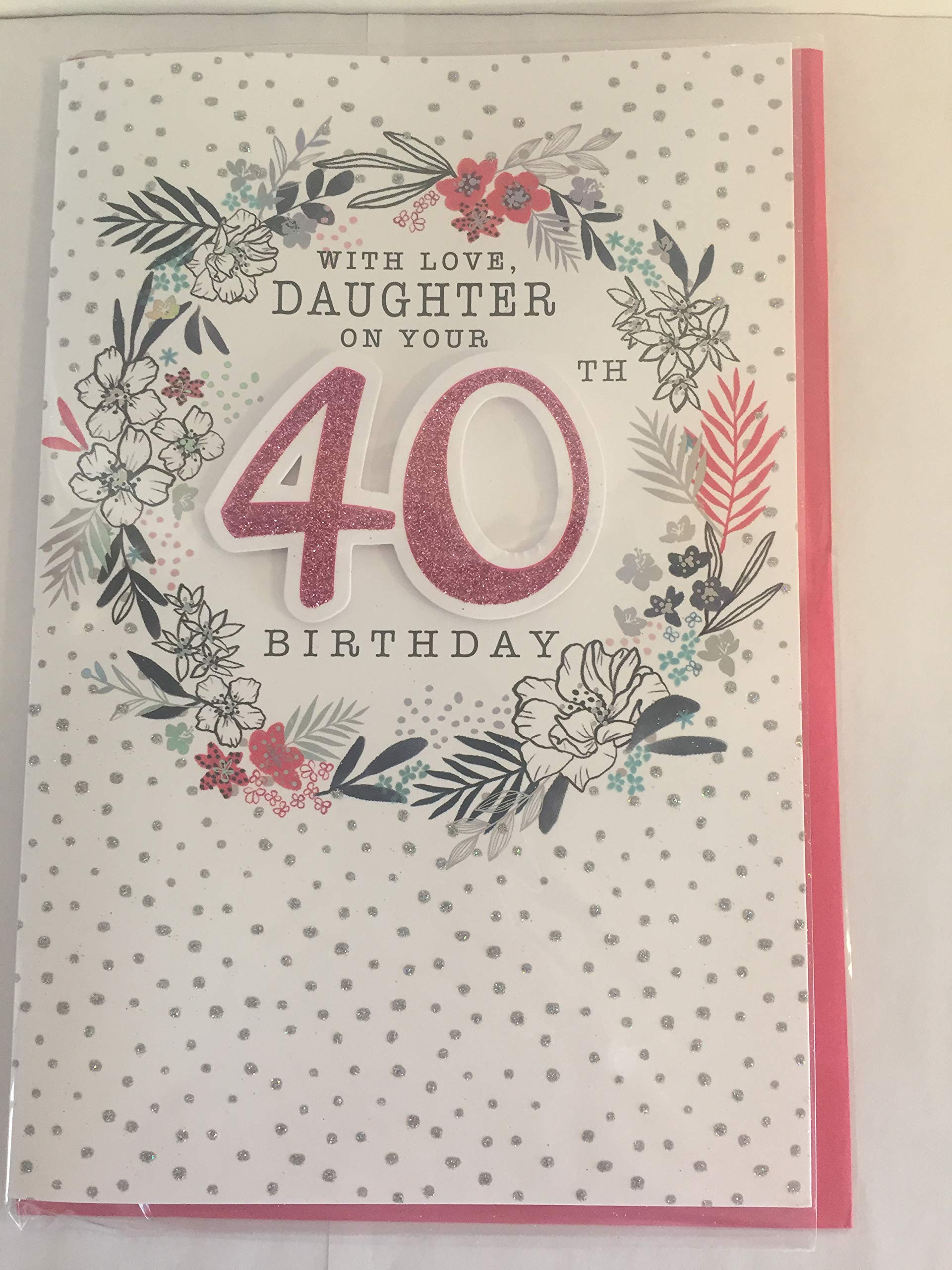 With Love Daughter On Your 40th Birthday Card Age 40 40th Forty White/Pink/Black/Silver Flowers/Spots/Words 3D/Glitter/Foil Detail(PRELUDE45652)