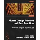 Flutter Design Patterns and Best Practices: Build scalable, maintainable, and production-ready apps using effective architectural principles