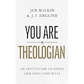 You Are a Theologian: An Invitation to Know and Love God Well