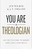 You Are a Theologian: An Invitation to Know and