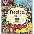 Freedom Over Me: Eleven Slaves, Their Lives and Dreams Brought to Life by Ashley Bryan (Coretta Scott King Illustrator Honor 
