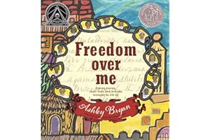 Freedom Over Me: Eleven Slaves, Their Lives and Dreams Brought to Life by Ashley Bryan