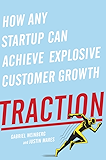 Traction: How Any Startup Can Achieve Explosive Customer Growth
