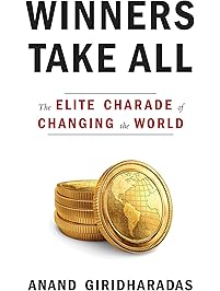 Winners Take All: The Elite Charade of Changing the World