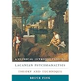 A Clinical Introduction to Lacanian Psychoanalysis: Theory and Technique