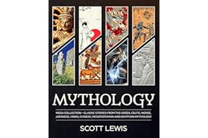 Mythology: Classic stories from the Greek, Celtic, Norse, Japanese, Hindu, Chinese, Mesopotamian and Egyptian Mythology