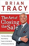 The Art of Closing the Sale: The Key to Making More Money Faster in the World of Professional Selling