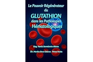 Le pouvoir régénérateur du glutathion dans les pathologies hématologiques (Glutathion en action t. 3) (French Edition)