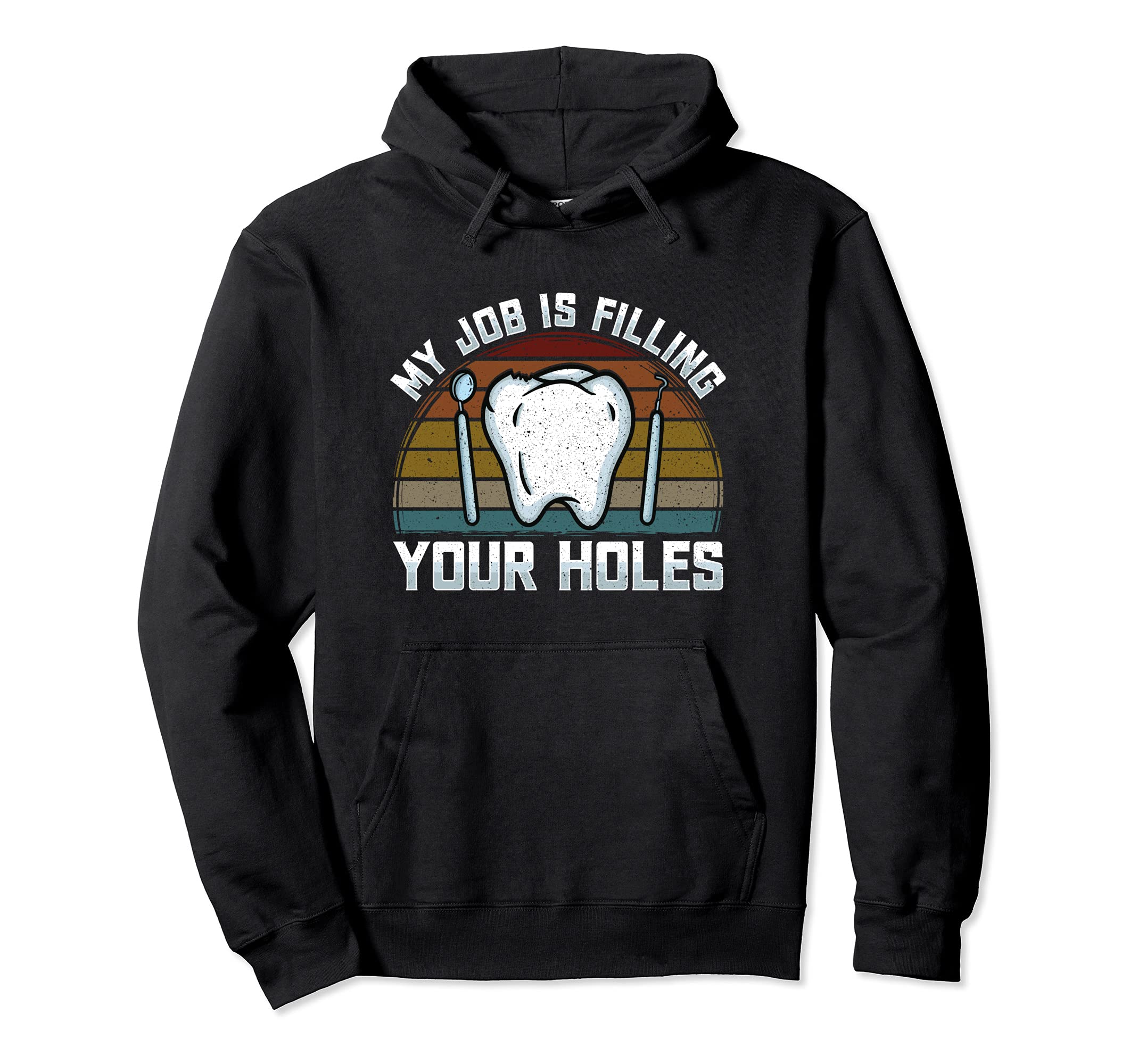 My Job Is Filling Your Holes - Tooth Brushing - Dentist Pun Pullover Hoodie