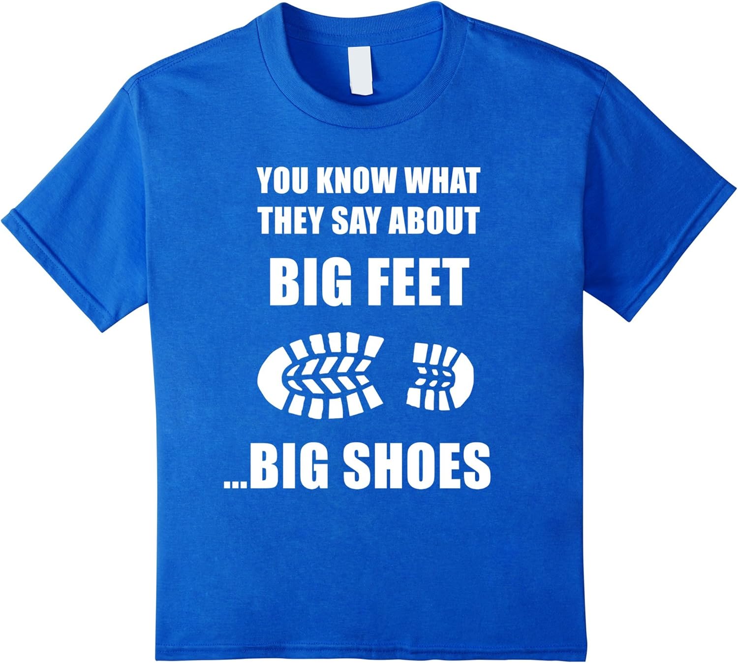 You Know What They Say About Big Feet Big Shoes Funny Tee