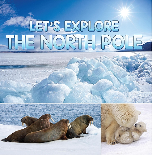 Download Let's Explore the North Pole: Arctic Exploration and Expedition (Children's Explore the World Books) (English Edition) PDF