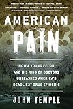 American Pain: How a Young Felon and His Ring of Doctors Unleashed America&rsquo;s Deadliest Drug Epidemic