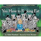 You Have to F*****g Eat