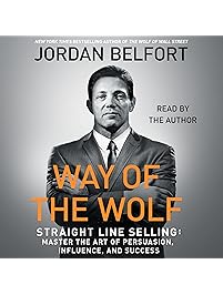 Way of the Wolf: Straight Line Selling: Master the Art of Persuasion, Influence, and Success